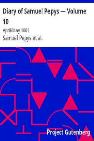 [Gutenberg 4127] • Diary of Samuel Pepys — Volume 10: April/May 1661